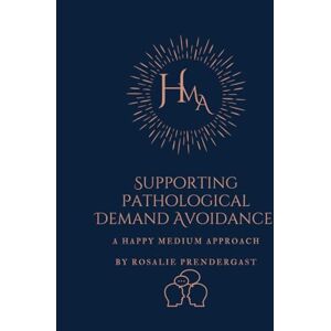 Prendergast, Rosalie Supporting Your Child with Pathological Demand Avoidance (PDA) and High Anxiety: A Tiered Workbook for Building Trust, Flexibility, and Emotional Safety: A Happy Medium Approach Prendergast, Rosalie Supporting Your Child with Pathological Demand Avoidance (PDA) and High Anxiety: A Tiered Workbook for Building Trust, Flexibility, and Emotional Safety: A Happy Medium Approach
