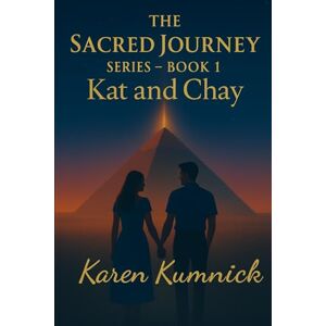 Kumnick, Karen The Sacred Journey Series Book 1: Kat and Chay (Sacred Journeys Trilogy) Kumnick, Karen The Sacred Journey Series Book 1: Kat and Chay (Sacred Journeys Trilogy)