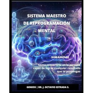 ESTRADA S., DR. J. OCTAVIO SISTEMA MAESTRO DE REPROGRAMACIÓN MENTAL: Como convertirte en la persona capaz de lograr cualquier resultado que te propongas ESTRADA S., DR. J. OCTAVIO SISTEMA MAESTRO DE REPROGRAMACIÓN MENTAL: Como convertirte en la persona capaz de lograr cualquier resultado que te propongas