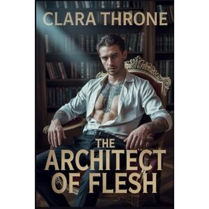 Throne, Clara THE ARCHITECT OF FLESH: A Dark MM Mafia Mpreg Abduction Romance . (Heirs of the Cartel) Throne, Clara THE ARCHITECT OF FLESH: A Dark MM Mafia Mpreg Abduction Romance . (Heirs of the Cartel)