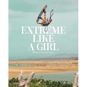 Carolina Amell Extreme Like a Girl: Women in Adventure Sports Carolina Amell Extreme Like a Girl: Women in Adventure Sports