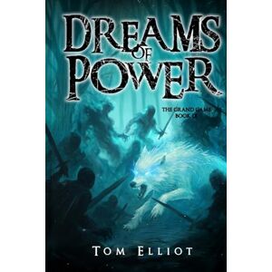 Elliot, Tom Dreams of Power, The Grand Game, Book 9: A Dark Fantasy Adventure Elliot, Tom Dreams of Power, The Grand Game, Book 9: A Dark Fantasy Adventure