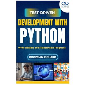 RICHARDS, BOOZMAN Test-Driven Development with Python: Write Reliable and Maintainable Programs RICHARDS, BOOZMAN Test-Driven Development with Python: Write Reliable and Maintainable Programs