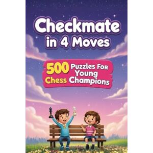 M, Natarajan Mate in 4 Moves : A collection of 500 chess puzzles with solutions (Checkmate Series) M, Natarajan Mate in 4 Moves : A collection of 500 chess puzzles with solutions (Checkmate Series)