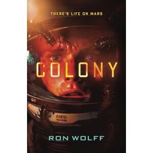 Wolff, Ron Colony: A High-Stakes YA Sci-Fi Survival Thriller Wolff, Ron Colony: A High-Stakes YA Sci-Fi Survival Thriller