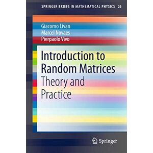 Livan, Giacomo Introduction to Random Matrices: Theory and Practice: 26 (SpringerBriefs in Mathematical Physics, 26) Livan, Giacomo Introduction to Random Matrices: Theory and Practice: 26 (SpringerBriefs in Mathematical Physics, 26)