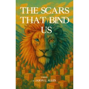Allen, Jason L. The Scars That Bind Us Allen, Jason L. The Scars That Bind Us