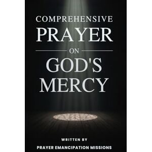 Missions, Prayer Emancipation Comprehensive Prayer On God’s Mercy Missions, Prayer Emancipation Comprehensive Prayer On God’s Mercy