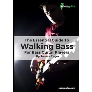 Eager, James The Essential Guide To Walking Bass For Bass Guitar Players: Learn Walking Bass With A Simple, Easy to Understand System Perfect for Beginner To ... To Intermediate Bass Guitar Training) Eager, James The Essential Guide To Walking Bass For Bass Guitar Players: Learn Walking Bass With A Simple, Easy to Understand System Perfect for Beginner To ... To Intermediate Bass Guitar Training)