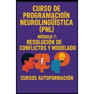 Autoformación, Cursos Curso de Programación Neurolingüística (PNL): Módulo 7: Resolución de Conflictos y Modelado Autoformación, Cursos Curso de Programación Neurolingüística (PNL): Módulo 7: Resolución de Conflictos y Modelado