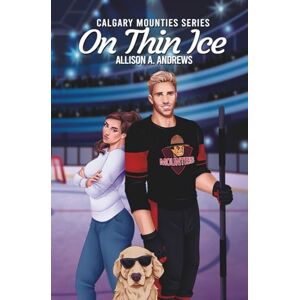 Andrews, Allison A On Thin Ice: A fake dating hockey romance: 1 (Calgary Mounties) Andrews, Allison A On Thin Ice: A fake dating hockey romance: 1 (Calgary Mounties)