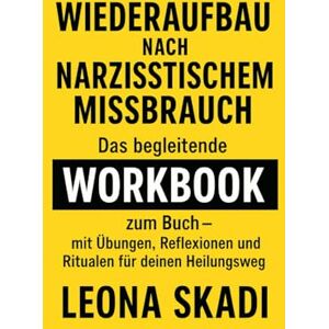 Skadi, Leona Wiederaufbau nach narzisstischem Missbrauch: Das begleitende Workbook zum Buch – mit Übungen, Reflexionen und Ritualen für deinen Heilungsweg (Leben ... Heilung, Wiederaufbau und innere Freiheit) Skadi, Leona Wiederaufbau nach narzisstischem Missbrauch: Das begleitende Workbook zum Buch – mit Übungen, Reflexionen und Ritualen für deinen Heilungsweg (Leben ... Heilung, Wiederaufbau und innere Freiheit)
