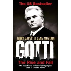 Capeci, Jerry Gotti: The Rise and Fall Capeci, Jerry Gotti: The Rise and Fall