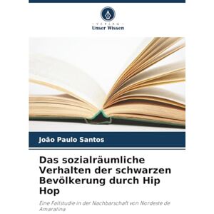 Santos, João Paulo Das sozialräumliche Verhalten der schwarzen Bevölkerung durch Hip Hop: Eine Fallstudie in der Nachbarschaft von Nordeste de Amaralina Santos, João Paulo Das sozialräumliche Verhalten der schwarzen Bevölkerung durch Hip Hop: Eine Fallstudie in der Nachbarschaft von Nordeste de Amaralina
