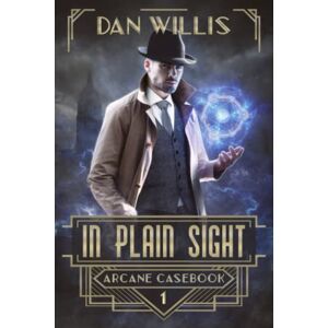 Willis, Dan In Plain Sight: 1 (Arcane Casebook) Willis, Dan In Plain Sight: 1 (Arcane Casebook)
