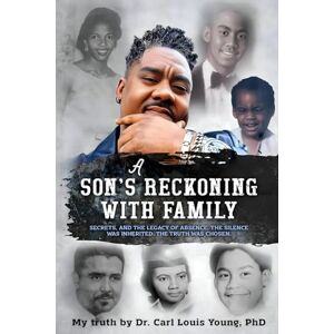 Young PhD, Dr. Carl Louis A SON’S RECKONING WITH FAMILY: SECRETS, AND THE LEGACY OF ABSENCE, THE SILENCE WAS INHERITED. THE TRUTH WAS CHOSEN. Young PhD, Dr. Carl Louis A SON’S RECKONING WITH FAMILY: SECRETS, AND THE LEGACY OF ABSENCE, THE SILENCE WAS INHERITED. THE TRUTH WAS CHOSEN.