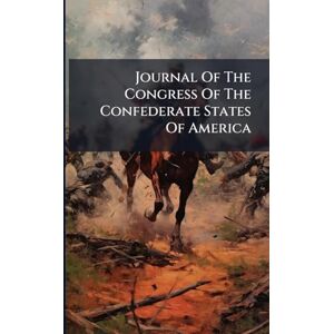 Anonymous Journal Of The Congress Of The Confederate States Of America Anonymous Journal Of The Congress Of The Confederate States Of America