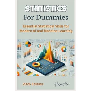 Ara, Husn Statistics For Dummies: Essential Statistical Skills for Modern AI and Machine Learning Ara, Husn Statistics For Dummies: Essential Statistical Skills for Modern AI and Machine Learning