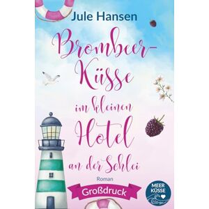 Hansen, Jule Brombeerküsse im kleinen Hotel an der Schlei: Großdruck-Ausgabe Hansen, Jule Brombeerküsse im kleinen Hotel an der Schlei: Großdruck-Ausgabe