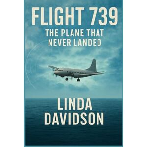 Davidson, Linda Flight 739: The Plane That Never Landed. (WHEN THE BEACON WENT SILENT SERIES): 3 Davidson, Linda Flight 739: The Plane That Never Landed. (WHEN THE BEACON WENT SILENT SERIES): 3
