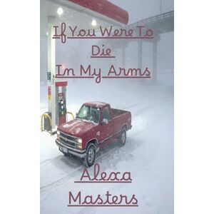 Masters, Alexa Madison If You Were to Die in My Arms Masters, Alexa Madison If You Were to Die in My Arms