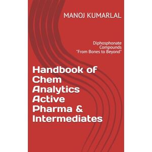 LAL, Mr MANOJ KUMAR Handbook of Chem Analytics Active Pharma & Intermediates: Diphosphonate Compounds: From Bones to Beyond LAL, Mr MANOJ KUMAR Handbook of Chem Analytics Active Pharma & Intermediates: Diphosphonate Compounds: From Bones to Beyond