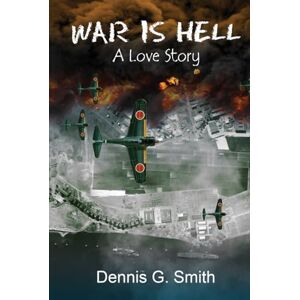 Smith, Dennis G. War is Hell, A Love Story Smith, Dennis G. War is Hell, A Love Story