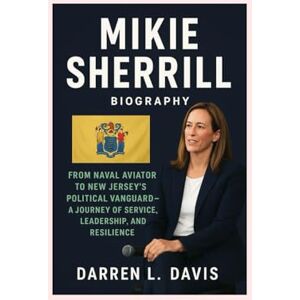 Davis, Darren L Mikie Sherrill Biography: From Naval Aviator to New Jersey’s Political Vanguard – A Journey of Service, Leadership, and Resilience Davis, Darren L Mikie Sherrill Biography: From Naval Aviator to New Jersey’s Political Vanguard – A Journey of Service, Leadership, and Resilience
