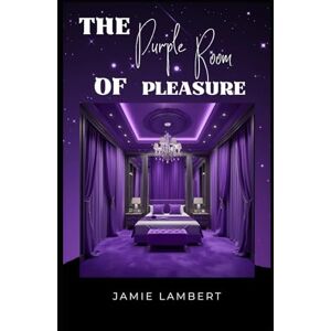 Lambert, Jamie The Purple Room Of Pleasure (Purple Reign: A Dark Romance Series) Lambert, Jamie The Purple Room Of Pleasure (Purple Reign: A Dark Romance Series)