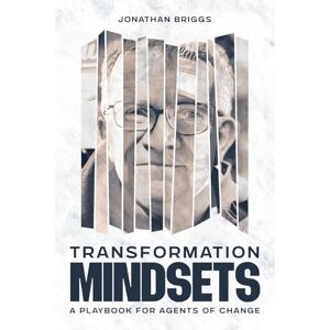 Briggs, Jonathan Transformation Mindsets: A Playbook for Agents of Change Briggs, Jonathan Transformation Mindsets: A Playbook for Agents of Change