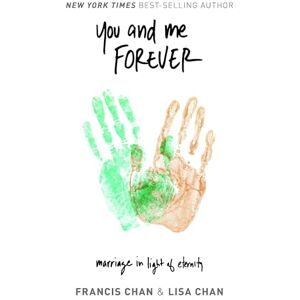 Chan, Lisa You and Me Forever: Marriage in Light of Eternity Chan, Lisa You and Me Forever: Marriage in Light of Eternity