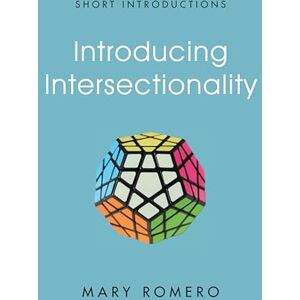 Romero, Mary Introducing Intersectionality (Short Introductions) Romero, Mary Introducing Intersectionality (Short Introductions)