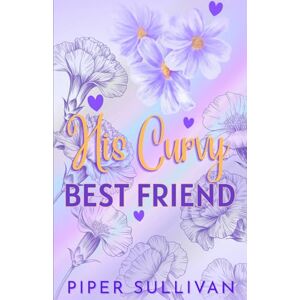 Sullivan, Piper His Curvy Best Friend: (édition en Français) Une Romance d'amis à Amoureux dans une Petite Ville avec une Femme Ronde (Les Entremetteuses de la Petite Ville) Sullivan, Piper His Curvy Best Friend: (édition en Français) Une Romance d'amis à Amoureux dans une Petite Ville avec une Femme Ronde (Les Entremetteuses de la Petite Ville)