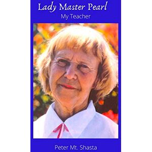 Mt Shasta, Peter Lady Master Pearl, My Teacher Mt Shasta, Peter Lady Master Pearl, My Teacher
