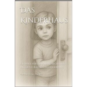 Altinkaya, Veronika Sonja Das Kinderhaus: Gefühle verstehen und begleiten – mit den 13 Räumen im Kinderhaus (Die Stadt der Muster) Altinkaya, Veronika Sonja Das Kinderhaus: Gefühle verstehen und begleiten – mit den 13 Räumen im Kinderhaus (Die Stadt der Muster)