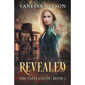 Nelson, Vanessa Revealed: The Taellaneth Book 2 Nelson, Vanessa Revealed: The Taellaneth Book 2