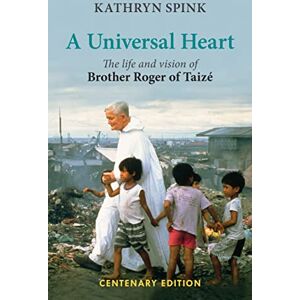 Spink, Kathryn A Universal Heart: The Life and Vision of Brother Roger of Taize Spink, Kathryn A Universal Heart: The Life and Vision of Brother Roger of Taize