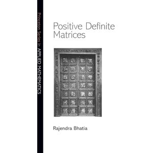 Bhatia, Rajendra Positive Definite Matrices (Princeton Series in Applied Mathematics): 24 Bhatia, Rajendra Positive Definite Matrices (Princeton Series in Applied Mathematics): 24