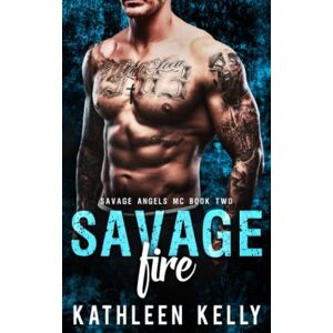 Kelly, Kathleen Savage Fire: Motorcycle Club Romance: 2 (Savage Angels MC) Kelly, Kathleen Savage Fire: Motorcycle Club Romance: 2 (Savage Angels MC)