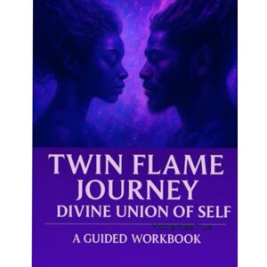 Naetrue, Mother Twin Flame Journey- Divine Union of Self: A Guided Workbook Naetrue, Mother Twin Flame Journey- Divine Union of Self: A Guided Workbook