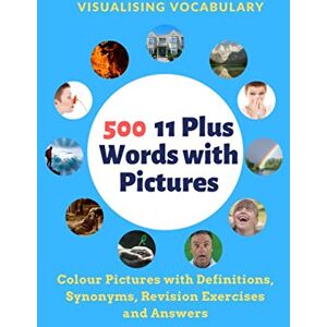 Vocabulary, Visualising Visualising Vocabulary 500 11 Plus words with Pictures: Colour Pictures with Definitions, Synonyms, Revision Exercises and Answers Vocabulary, Visualising Visualising Vocabulary 500 11 Plus words with Pictures: Colour Pictures with Definitions, Synonyms, Revision Exercises and Answers