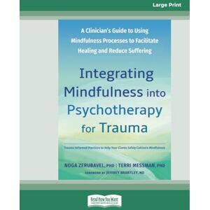 Zerubavel, Noga Integrating Mindfulness into Psychotherapy for Trauma: A Clinician's Guide to Using Mindfulness Processes to Facilitate Healing and Reduce Suffering (Large Print Format) Zerubavel, Noga Integrating Mindfulness into Psychotherapy for Trauma: A Clinician's Guide to Using Mindfulness Processes to Facilitate Healing and Reduce Suffering (Large Print Format)