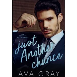 Gray, Ava Just Another Chance (Alpha Billionaire) Gray, Ava Just Another Chance (Alpha Billionaire)