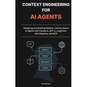 Winston, Ted Context Engineering for AI Agents: Designing and Building Reliable, Context-Aware AI Agents with Claude AI, GPT-4, LangChain, RAG Pipelines, and MCP Winston, Ted Context Engineering for AI Agents: Designing and Building Reliable, Context-Aware AI Agents with Claude AI, GPT-4, LangChain, RAG Pipelines, and MCP