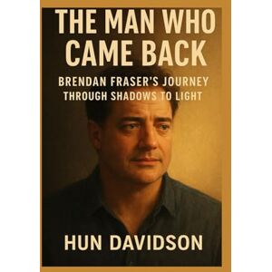 Davidson, Hun Brenda Fraser: The Man Who Came Back Brendan Fraser’s Journey Through Shadows to Light Davidson, Hun Brenda Fraser: The Man Who Came Back Brendan Fraser’s Journey Through Shadows to Light
