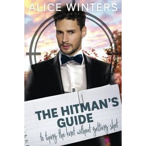 Winters, Alice The Hitman's Guide to Tying the Knot Without Getting Shot: (The Hitman's Guide 3) Winters, Alice The Hitman's Guide to Tying the Knot Without Getting Shot: (The Hitman's Guide 3)