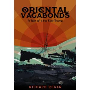 Regan, Richard Oriental Vagabonds: A Tale of a Far East Tramp: 1 (Bill Rowden Book 1) Regan, Richard Oriental Vagabonds: A Tale of a Far East Tramp: 1 (Bill Rowden Book 1)