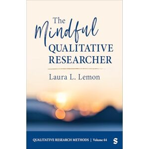 Lemon, Laura L. The Mindful Qualitative Researcher (Qualitative Research Methods) Lemon, Laura L. The Mindful Qualitative Researcher (Qualitative Research Methods)