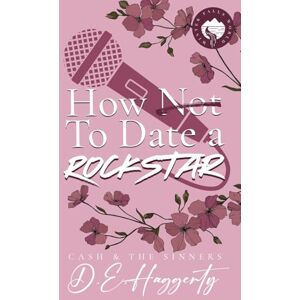 Haggerty, D.E. How to Date a Rockstar: a second chance, forced proximity, small town, rockstar romantic comedy: 1 (Cash & the Sinners) Haggerty, D.E. How to Date a Rockstar: a second chance, forced proximity, small town, rockstar romantic comedy: 1 (Cash & the Sinners)