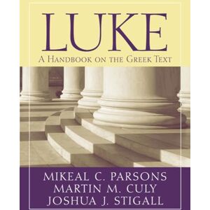 Martin M. Culy (author), Mikeal C. Parsons (author) & Joshua J. Stigall (author) Luke: A Handbook on the Greek Text (Baylor Handbook on the Greek New Testament) Martin M. Culy (author), Mikeal C. Parsons (author) & Joshua J. Stigall (author) Luke: A Handbook on the Greek Text (Baylor Handbook on the Greek New Testament)
